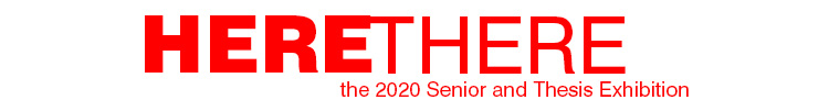 HERE/THERE, the 2020 senior and thesis exhibition